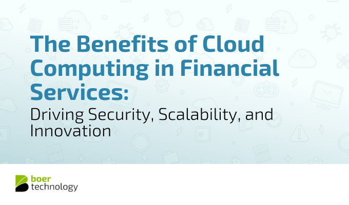 The Benefits of Cloud Computing in Financial Services: Driving Security, Scalability, and Innovation